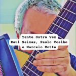 Tente Outra Vez – Raul Seixas, Paulo Coelho e Marcelo Motta